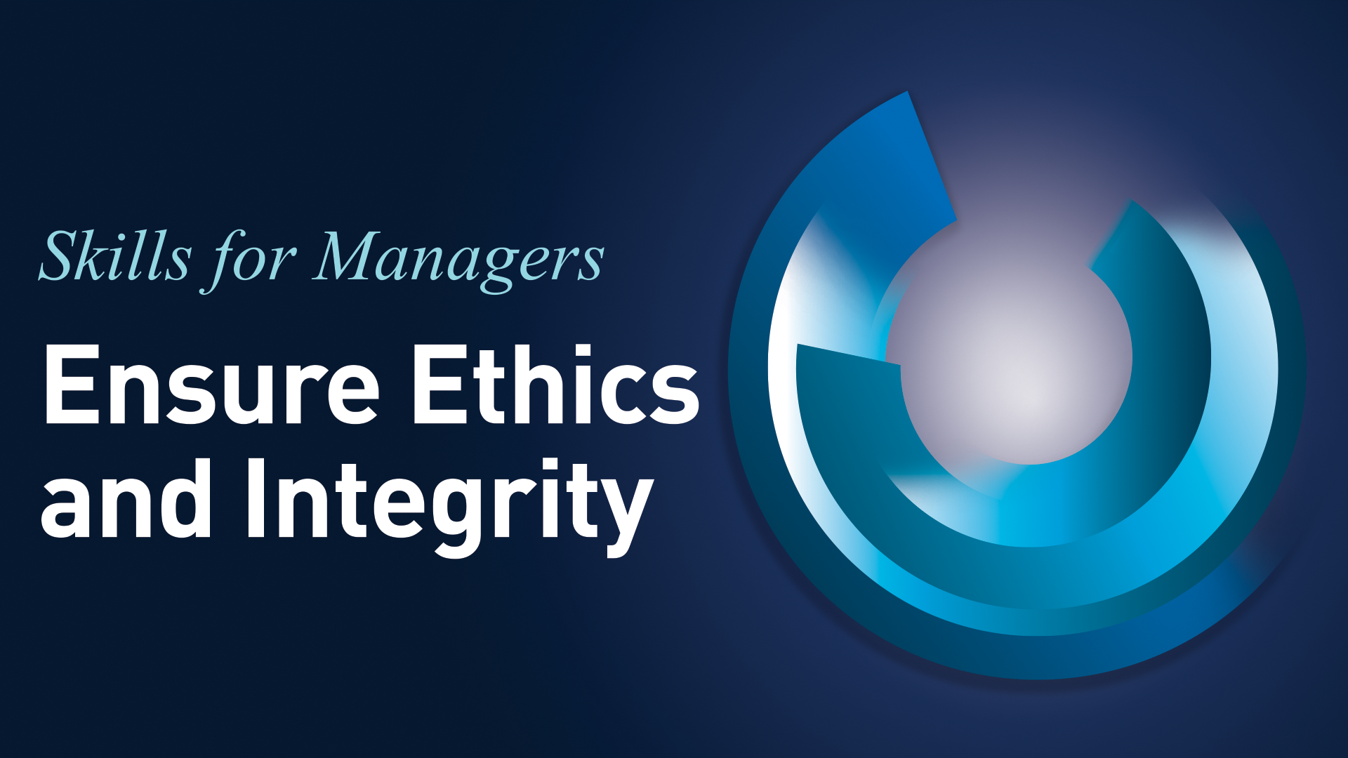 SKILLS FOR MANAGERS – 3. Ensure Ethics and Integrity