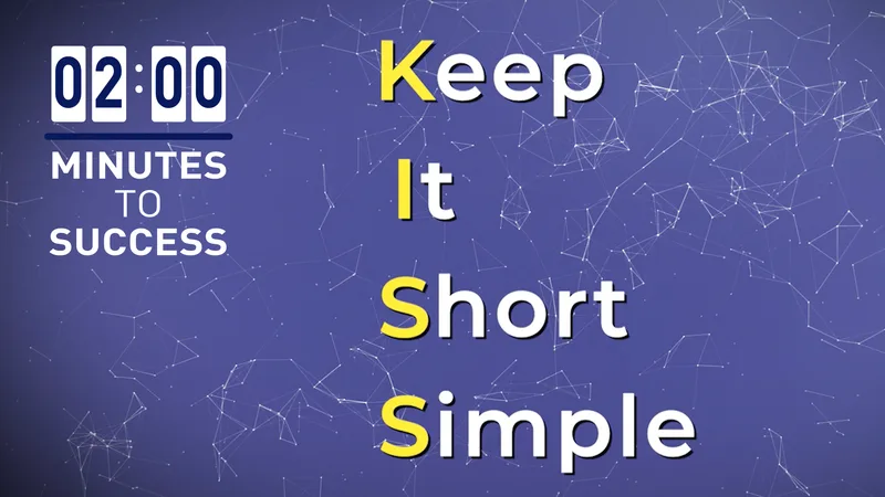 KISS - Keep it Short and Simple