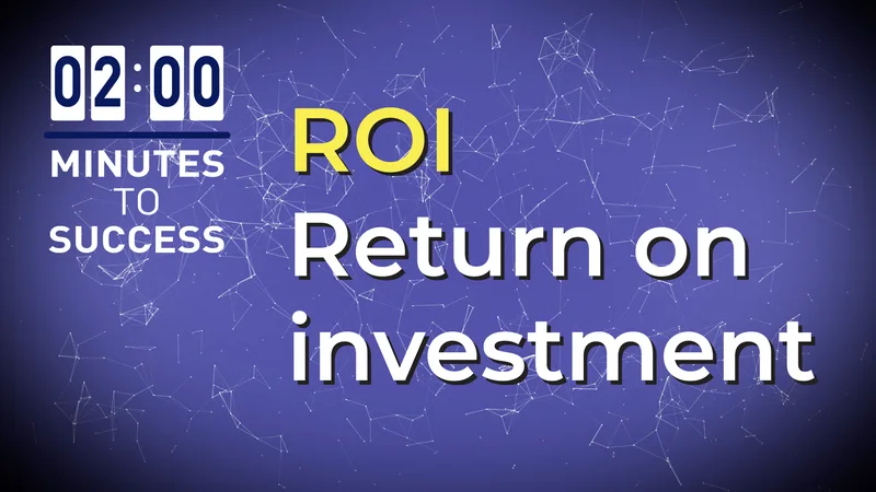 ROI - Return on Investment