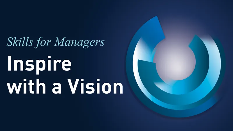 SKILLS FOR MANAGERS – 2. Inspire with a Vision