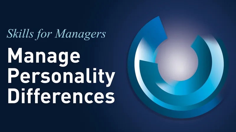 SKILLS FOR MANAGERS – 7. Manage Personality Differences