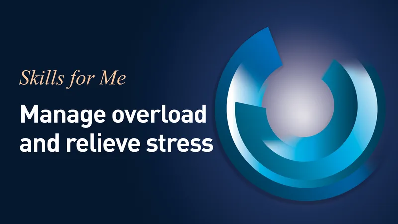 Manage Overload and Relieve Stress
